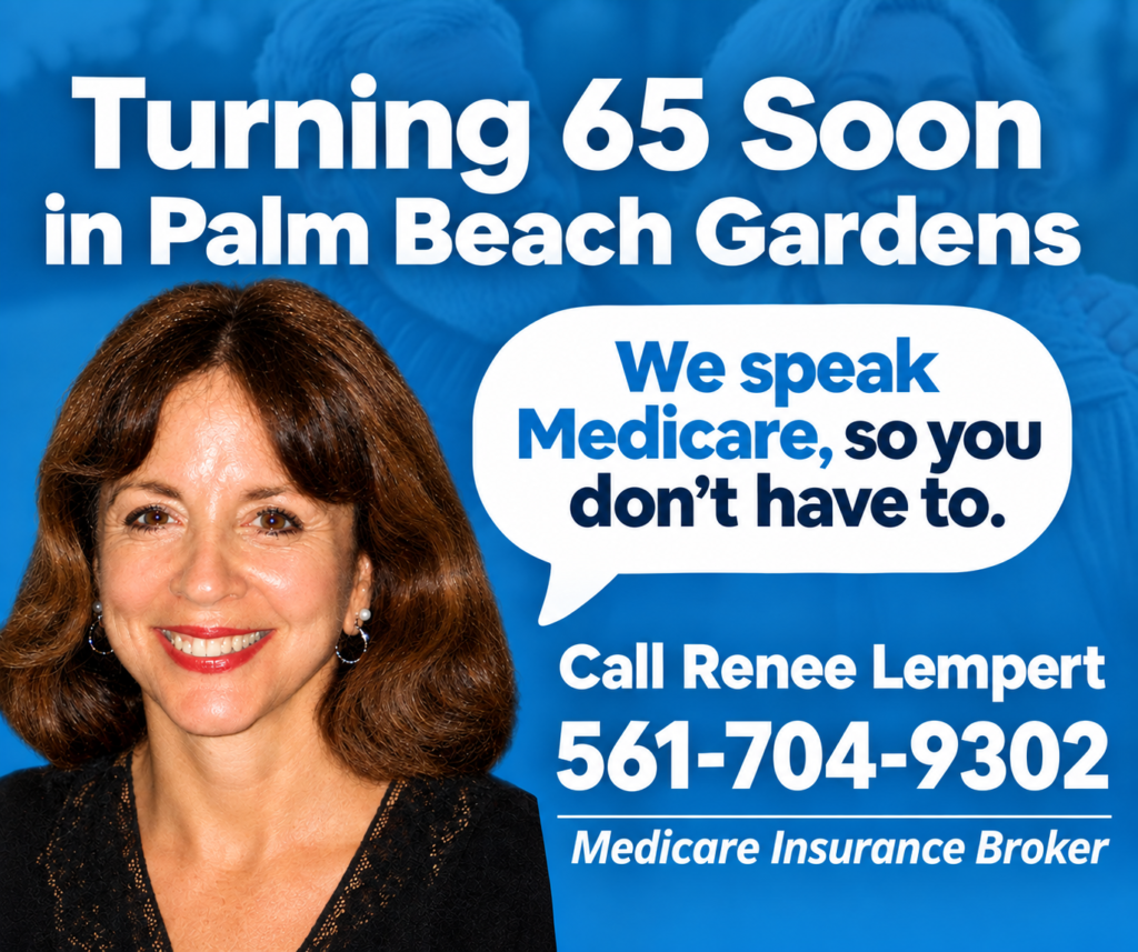 If you are turning 65 in Palm Beach Gardens, Call Medicare Insurance Broker Renee Lempert for help